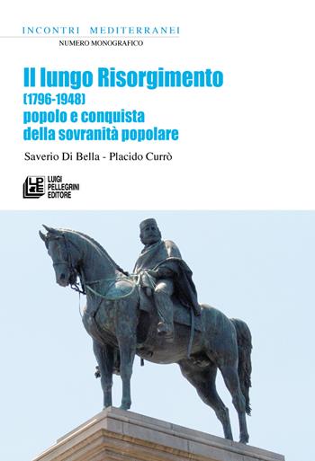 Il lungo Risorgimento. (1796-1948) Popolo e conquista della sovranità popolare - Saverio Di Bella, Placido Currò - Libro Pellegrini 2026 | Libraccio.it