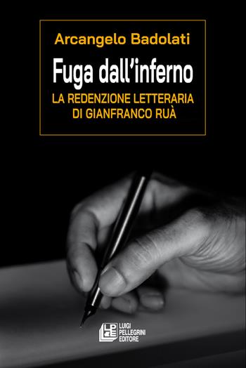 Fuga dall'inferno. La redenzione letteraria di Gianfranco Ruà - Arcangelo Badolati - Libro Pellegrini 2026 | Libraccio.it