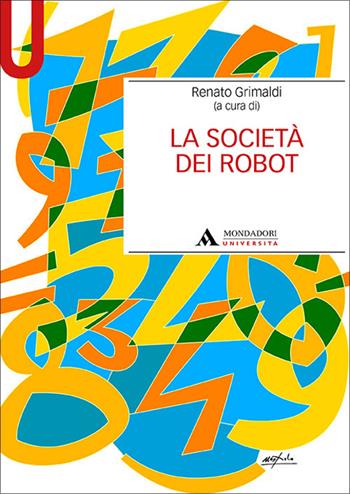 La società dei robot - Renato Grimaldi - Libro Mondadori Università 2022, Manuali | Libraccio.it