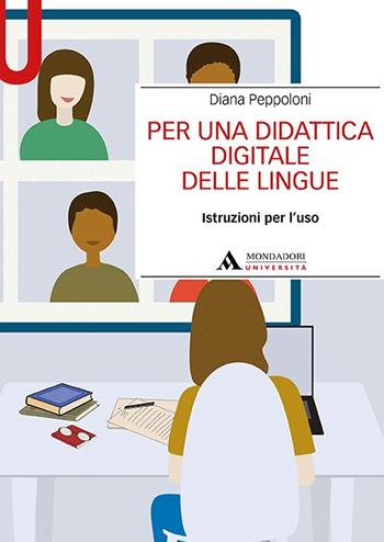 Per una didattica digitale delle lingue. Istruzioni per l’uso - Diana Peppoloni - Libro Mondadori Università 2021, Manuali | Libraccio.it