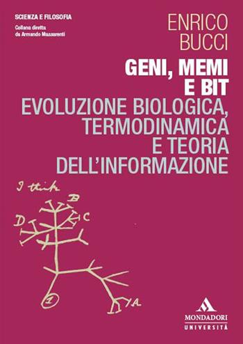 Geni, memi e bit. Evoluzione biologica, termodinamica e teoria dell’informazione - Enrico Bucci - Libro Mondadori Università 2024, Scienza e filosofia | Libraccio.it