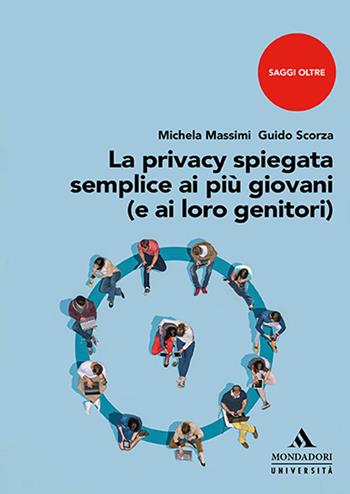 La privacy spiegata semplice ai più giovani (e ai loro genitori) - Michela Massimi, Guido Scorza - Libro Mondadori Università 2021, Saggi | Libraccio.it