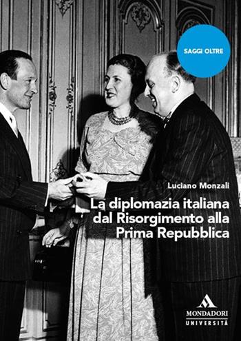 La diplomazia italiana dal Risorgimento alla Prima Repubblica - Luciano Monzali - Libro Mondadori Università 2023, Saggi Oltre | Libraccio.it