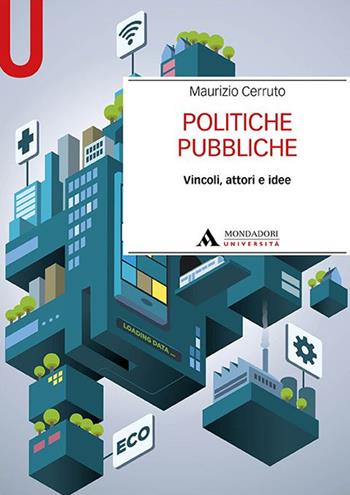 Politiche pubbliche. Vincoli, attori e idee - Maurizio Cerruto - Libro Mondadori Università 2022 | Libraccio.it