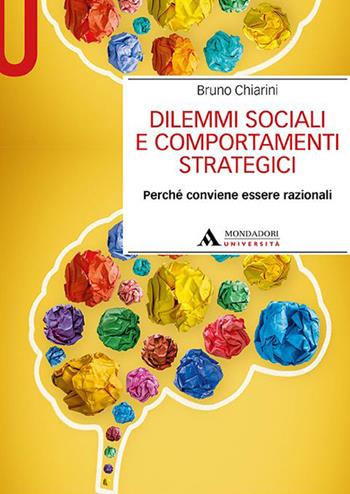Dilemmi sociali e comportamenti strategici. Perché conviene essere razionali - Bruno Chiarini - Libro Mondadori Università 2022, Manuali | Libraccio.it