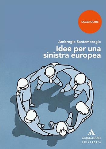 Idee per una sinistra europea - Ambrogio Santambrogio - Libro Mondadori Università 2022, Saggi | Libraccio.it