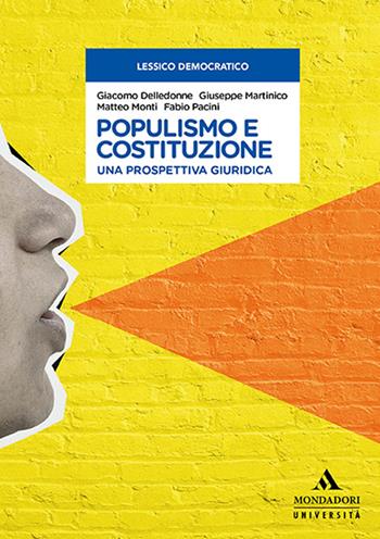 Populismo e Costituzione. Una prospettiva giuridica - Giacomo Delledonne, Giuseppe Martinico, Matteo Monti - Libro Mondadori Università 2022, Lessico democratico | Libraccio.it