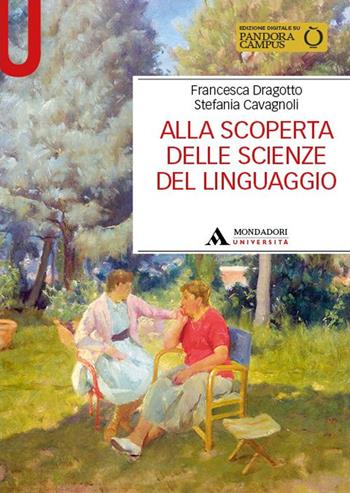 Alla scoperta delle scienze del linguaggio - Francesca Dragotto, Stefania Cavagnoli - Libro Mondadori Università 2023, Manuali | Libraccio.it