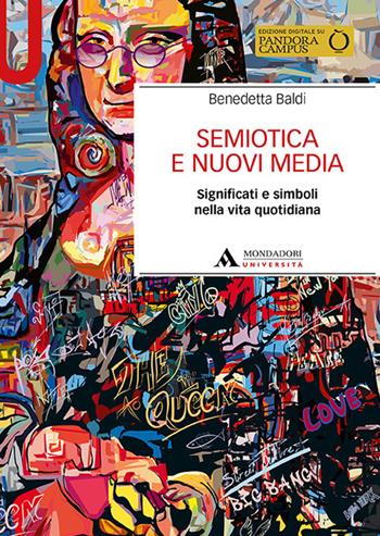 Semiotica e nuovi media. Significati e simboli nella vita quotidiana - Benedetta Baldi - Libro Mondadori Università 2023, Manuali | Libraccio.it