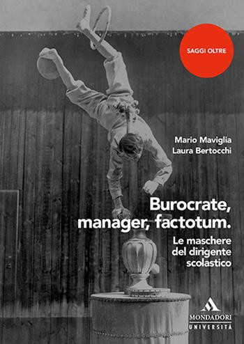 Burocrate, manager, factotum. Le maschere del dirigente scolastico - Mario Maviglia, Laura Bertocchi - Libro Mondadori Università 2022, Saggi | Libraccio.it