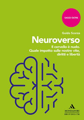 Neuroverso. Il cervello è nudo. Quale impatto sulle nostre vite, diritti e libertà - Guido Scorza - Libro Mondadori Università 2023, Saggi Oltre | Libraccio.it