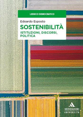 Sostenibilità. Istituzioni, discorsi, politica - Edoardo Esposto - Libro Mondadori Università 2024, Lessico democratico | Libraccio.it