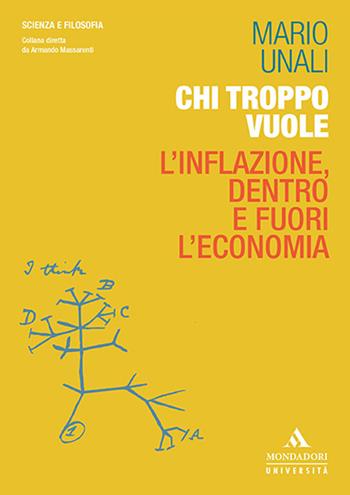 Chi troppo vuole. L’inflazione, dentro e fuori l’economia - Mario Unali - Libro Mondadori Università 2023, Scienza e filosofia | Libraccio.it