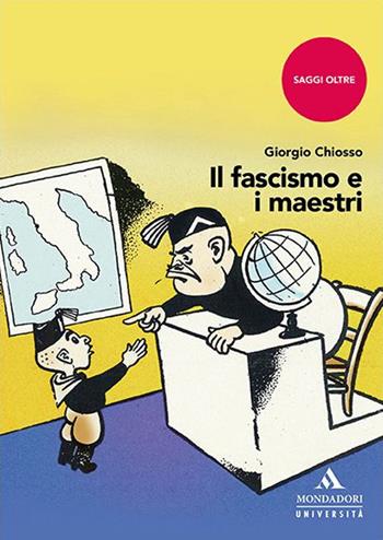 Il fascismo e i maestri - Giorgio Chiosso - Libro Mondadori Università 2023, Saggi Oltre | Libraccio.it
