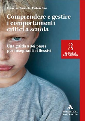 Comprendere e gestire i comportamenti critici a scuola. Una guida a sei passi per insegnanti riflessivi - Furio Lambruschi, Melvin Piro - Libro Mondadori Università 2024, La scuola che funziona | Libraccio.it