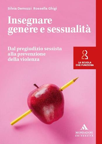 Insegnare genere e sessualità. Dal pregiudizio sessista alla prevenzione della violenza - Silvia Demozzi, Rossella Ghigi - Libro Mondadori Università 2024, La scuola che funziona | Libraccio.it
