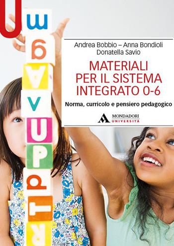 Materiali per il sistema integrato 0-6. Norma, curricolo e pensiero pedagogico - Andrea Bobbio, Anna Bondioli, Donatella Savio - Libro Mondadori Università 2024, Manuali | Libraccio.it