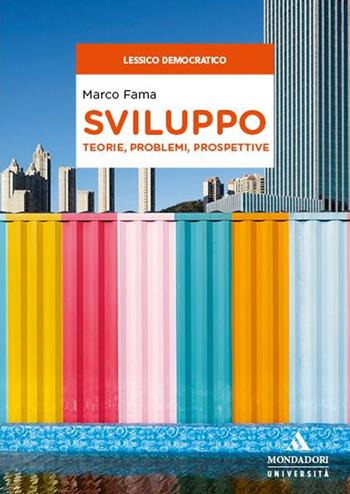 Sviluppo. Teorie, problemi, prospettive - Marco Fama - Libro Mondadori Università 2024, Lessico democratico | Libraccio.it