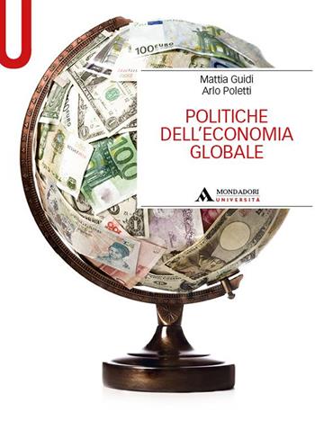 Politiche dell'economia globale - Mattia Guidi, Arlo Poletti - Libro Mondadori Università 2024, Manuali | Libraccio.it