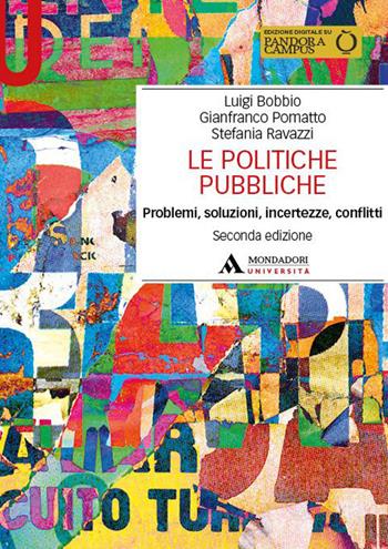 Le politiche pubbliche. Problemi, soluzioni, incertezze, conflitti - Luigi Bobbio, Gianfranco Pomatto, Stefania Ravazzi - Libro Mondadori Università 2024, Manuali | Libraccio.it