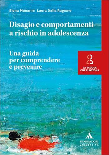 Disagio e comportamenti a rischio in adolescenza. Una guida per comprendere e prevenire - Elena Munarini, Laura Dalla Ragione - Libro Mondadori Università 2025, La scuola che funziona | Libraccio.it