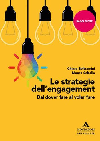 Le strategie dell'engagement. Dal dover fare al voler fare - Chiara Beltramini, Mauro Sabella - Libro Mondadori Università 2024, Saggi Oltre | Libraccio.it