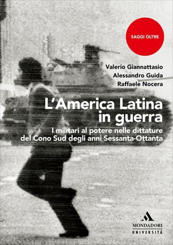 L'America Latina in guerra. I militari al potere nelle dittature del Cono Sud degli anni Sessanta-Ottanta - Valerio Giannattasio, Alessandro Guida, Raffaele Nocera - Libro Mondadori Università 2026, Saggi Oltre | Libraccio.it
