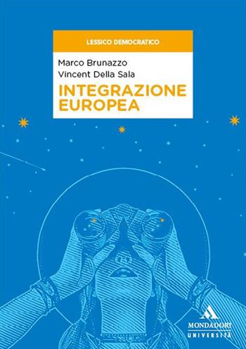 Integrazione europea - Marco Brunazzo, Vincent Della Sala - Libro Mondadori Università 2024, Lessico democratico | Libraccio.it