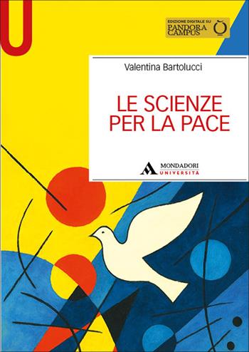 Le scienze per la pace - Valentina Bartolucci - Libro Mondadori Università 2025, Manuali | Libraccio.it
