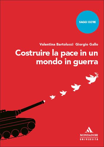 Costruire la pace in un mondo in guerra - Valentina Bartolucci, Giorgio Gallo - Libro Mondadori Università 2025, Saggi Oltre | Libraccio.it