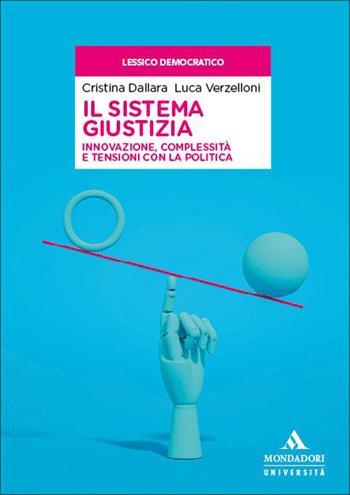 Il sistema giustizia. Innovazione, complessità e tensioni con la politica - Cristina Dallara, Luca Verzelloni - Libro Mondadori Università 2026, Lessico democratico | Libraccio.it