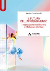 Il futuro dell’apprendimento. Progettazione bioeducativa e intelligenze artificiali