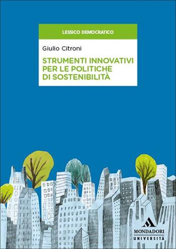Strumenti innovativi per le politiche di sostenibilità - Giulio Citroni - Libro Mondadori Università 2025, Saggi Oltre | Libraccio.it