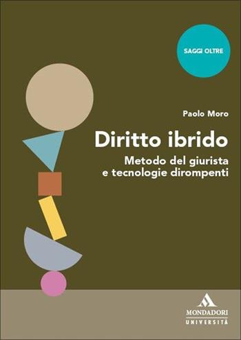 Diritto ibrido. Metodo del giurista e tecnologie dirompenti - Paolo Moro - Libro Mondadori Università 2025, Saggi Oltre | Libraccio.it