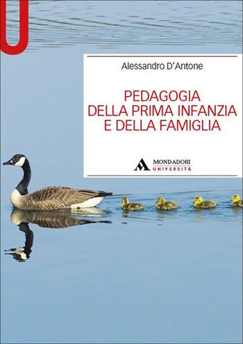 Pedagogia della prima infanzia e della famiglia - Alessandro D'Antone - Libro Mondadori Università 2025, Manuali | Libraccio.it