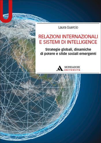 Relazioni internazionali e sistemi di Intellingence. Strategie globali, dinamiche di potere e sfide sociali emergenti - Laura Guercio - Libro Mondadori Università 2026 | Libraccio.it