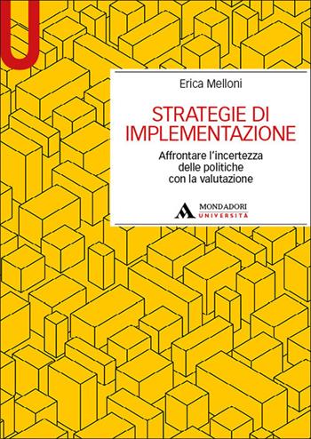 Strategie di implementazione. Affrontare l'incertezza delle politiche con la valutazione - Erica Melloni - Libro Mondadori Università 2025, Manuali | Libraccio.it