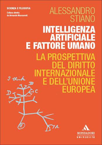 Intelligenza artificiale e fattore umano. La prospettiva del diritto internazionale e dell’Unione europea - Alessandro Stiano - Libro Mondadori Università 2026, Scienza e filosofia | Libraccio.it