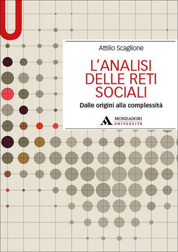 L'analisi delle reti sociali. Dalle origini alla complessità - Attilio Scaglione - Libro Mondadori Università 2026, Manuali | Libraccio.it