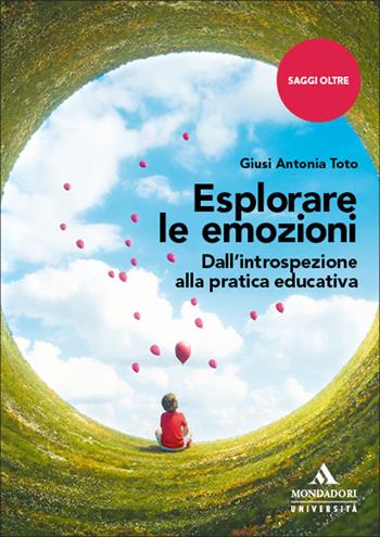 Esplorare le emozioni. Dall'introspezione alla pratica educativa - Giusi Antonia Toto - Libro Mondadori Università 2026, Saggi Oltre | Libraccio.it