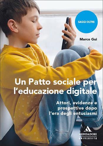 Un Patto sociale per l’educazione digitale. Attori, evidenze e prospettive dopo l'era degli entusiasmi - Marco Gui - Libro Mondadori Università 2026, Saggi Oltre | Libraccio.it