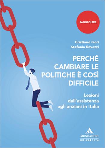 Perché cambiare le politiche è così difficile. Lezioni dall’assistenza agli anziani in Italia - Cristiano Gori, Stefania Ravazzi - Libro Mondadori Università 2026, Saggi Oltre | Libraccio.it