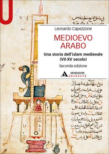 Medioevo arabo. Una storia dell'Islam medievale (VII-XV secolo) - Leonardo Capezzone - Libro Mondadori Università 2026 | Libraccio.it