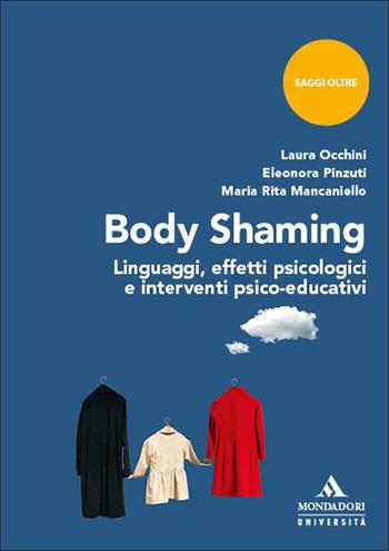 Body shaming. Linguaggi, effetti psicologici e interventi psico-educativi - Laura Occhini, Eleonora Pinzuti, Maria Rita Mancaniello - Libro Mondadori Università 2026, Saggi Oltre | Libraccio.it
