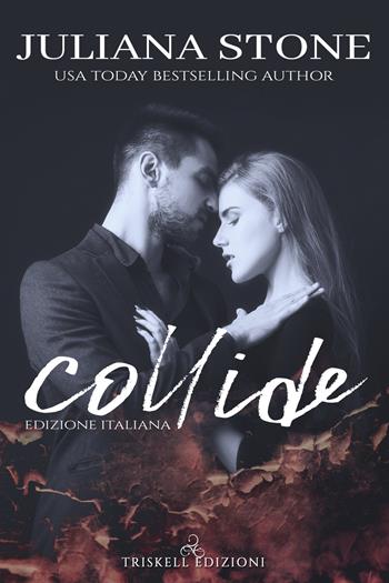 Collide. Ediz. italiana - Juliana Stone - Libro Triskell Edizioni 2021, Romance | Libraccio.it