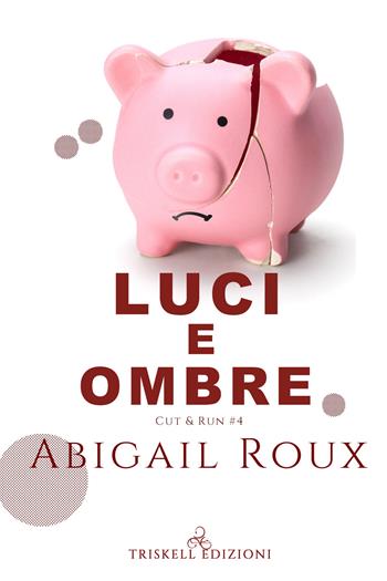 Luci e ombre. Cut & run. Vol. 4 - Abigail Roux - Libro Triskell Edizioni 2021 | Libraccio.it