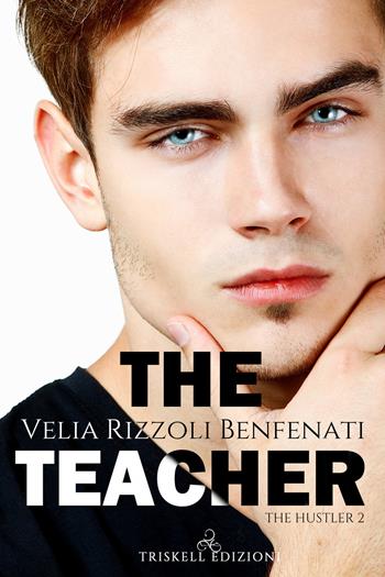 The teacher. The hustler. Vol. 2 - Velia Rizzoli Benfenati - Libro Triskell Edizioni 2021 | Libraccio.it