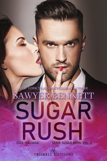 Sugar rush. Sugar Bowl. Ediz. italiana. Vol. 2 - Sawyer Bennett - Libro Triskell Edizioni 2021, Romance | Libraccio.it