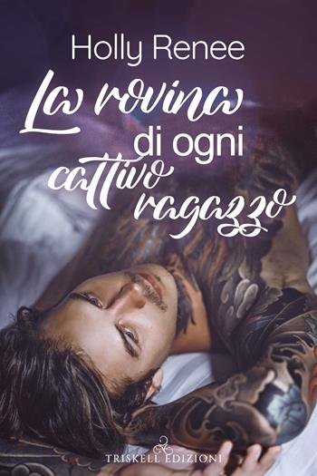 La rovina di ogni cattivo ragazzo - Holly Renee - Libro Triskell Edizioni 2021 | Libraccio.it