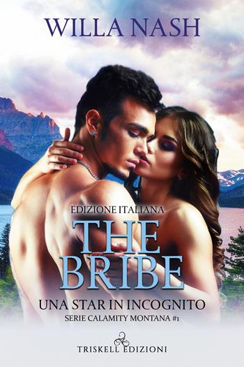 The bribe. Una star in incognito. Calamity Montana - Willa Nash - Libro Triskell Edizioni 2021 | Libraccio.it